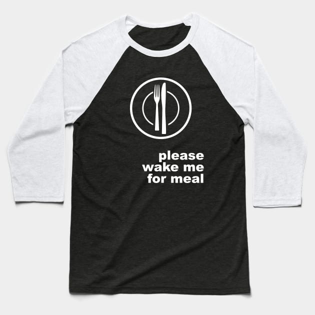 Please Wake Me For Meal Baseball T-Shirt by ReathRacks